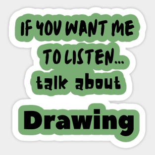 if you want me to listen talk about drawing Sticker